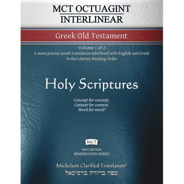 MCT Octuagint Interlinear Greek Old Testament, Mickelson Clarified: -Volume 1 of 2- A more precise Greek translation interlined with English and Greek