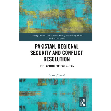 Pakistan, Regional Security and Conflict Resolution: The Pashtun 'Tribal' Areas