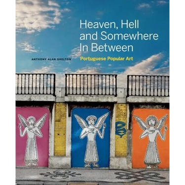 Heaven, Hell and Somewhere in Between: Portuguese Popular Art