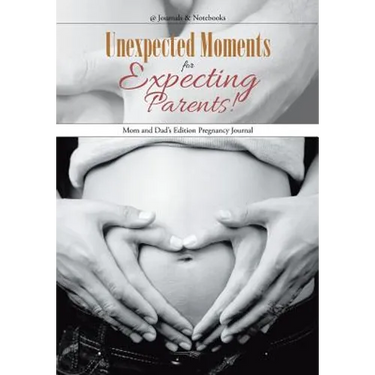 Unexpected Moments for Expecting Parents! Mom and Dad's Edition Pregnancy Journal