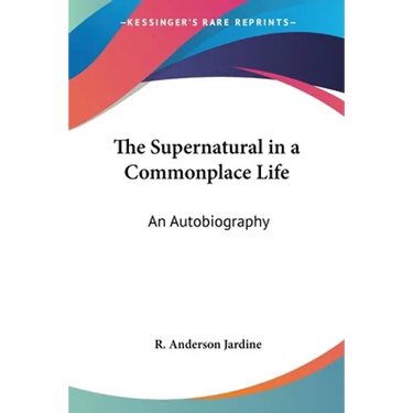 The Supernatural in a Commonplace Life: An Autobiography