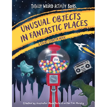 Unusual Objects in Fantastic Places: A Story Starters Book