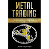 Metal Trading: Comprehensive Beginner's Guide to get started and Learn Metal Trading from A-Z