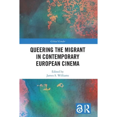 Queering the Migrant in Contemporary European Cinema