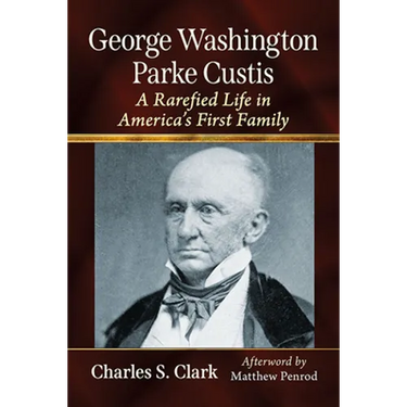 George Washington Parke Custis: A Rarefied Life in America's First Family