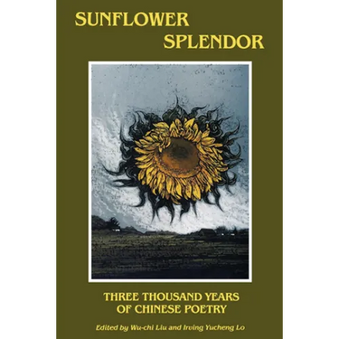 Sunflower Splendor: Three Thousand Years of Chinese Poetry