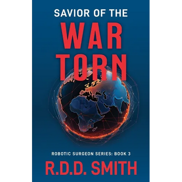 Savior of the War Torn: A Thrilling Science Fiction Medical Adventure
