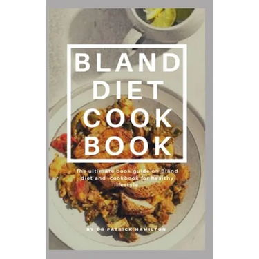 Bland Diet Cookbook: The ultimate book guide on bland diet and cookbook for healthy lifestyle