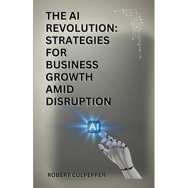 The AI Revolution: Strategies For Business Growth Amid Disruption
