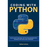 Coding with Python: Your Guide to Become a Better Programmer with Advanced Methods and Strategies