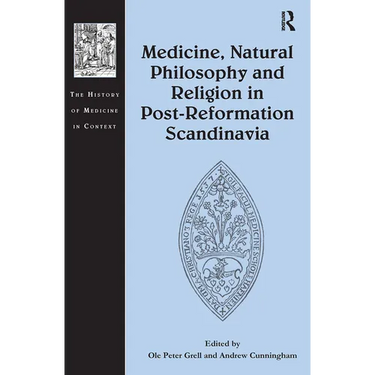 Medicine, Natural Philosophy and Religion in Post-Reformation Scandinavia