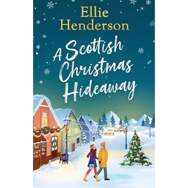 A Scottish Christmas Hideaway: A heartwarming festive romance of second chances, snowy nights and the magic of coming home