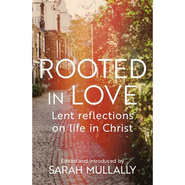 Rooted in Love: Lent Reflections on Life in Christ