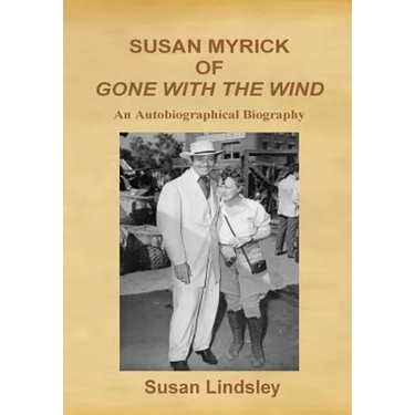 Susan Myrick of Gone with the Wind: An Autobiographical Biography
