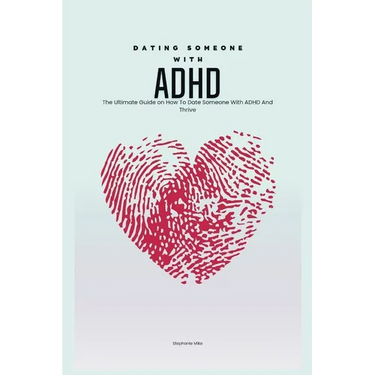 Dating Someone with ADHD: The Ultimate Guide on How To Date Someone With ADHD And Thrive