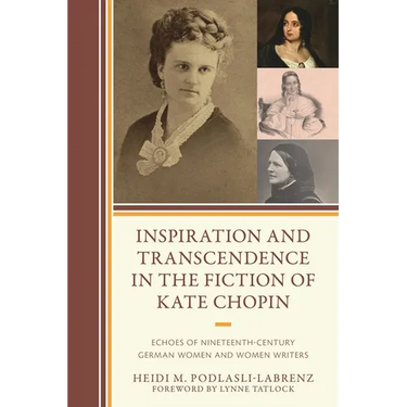 Inspiration and Transcendence in the Fiction of Kate Chopin: Echoes of Nineteenth-Century German Women and Women Writers