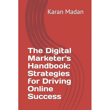 The Digital Marketer's Handbook: Strategies for Driving Online Success
