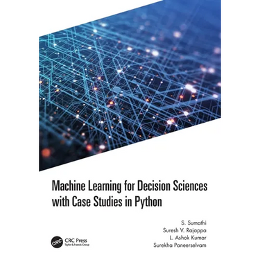 Machine Learning for Decision Sciences with Case Studies in Python