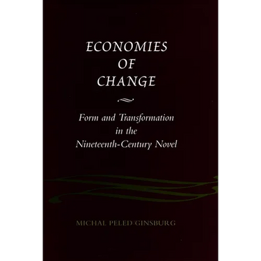 Economies of Change: Form and Transformation in the Nineteenth-Century Novel