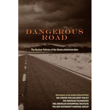 Dangerous Road: The Nuclear Policies of the Obama Administration