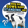 Why Do Cows Sleep Standing Up?: Answering Kids' Questions