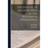 The Epistles of Jacob Behmen, Aliter, Tevtonicvs Philosophvs