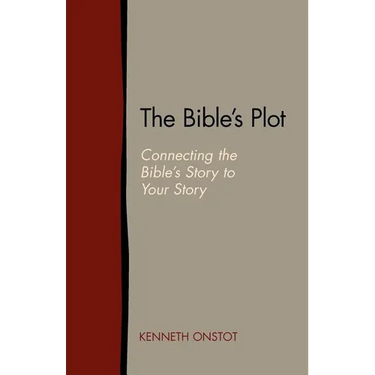The Bible's Plot: Connecting the Bible's Story to Your Story