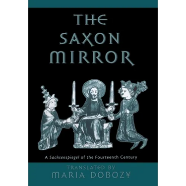 The Saxon Mirror: A Sachsenspiegel of the Fourteenth Century