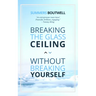 Breaking the Glass Ceiling Without Breaking Yourself