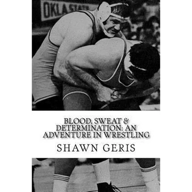 Blood, Sweat & Determination: An Adventure in Wrestling