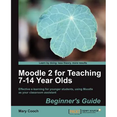 Moodle 2 for Teaching 7-14 Year Olds Beginner's Guide
