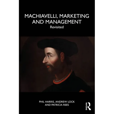 Machiavelli, Marketing and Management: Revisited