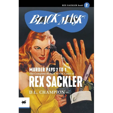 Murder Pays 7 to 1: The Complete Black Mask Cases of Rex Sackler, Volume 2