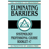 Eliminating Barriers: Systemology Professional Course Booklet #7
