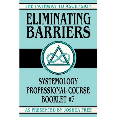 Eliminating Barriers: Systemology Professional Course Booklet #7