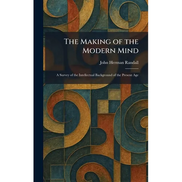 The Making of the Modern Mind: A Survey of the Intellectual Background of the Present Age