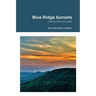 Blue Ridge Sunsets: a non-poet's poetry