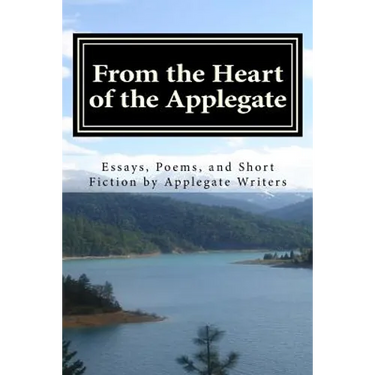 From the Heart of the Applegate: Essays, Poems, and Short Fiction by Applegate Writers