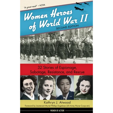 Women Heroes of World War II: 32 Stories of Espionage, Sabotage, Resistance, and Rescue Volume 24