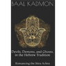 Devils, Demons, and Ghosts, in the Hebrew Tradition: Romancing the Sitra Achra