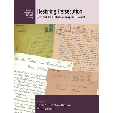 Resisting Persecution: Jews and Their Petitions During the Holocaust