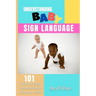 Understanding Baby Sign Language: 101 Guide to Early communication with your Child