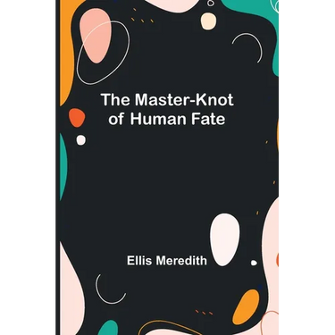 The Master-Knot of Human Fate