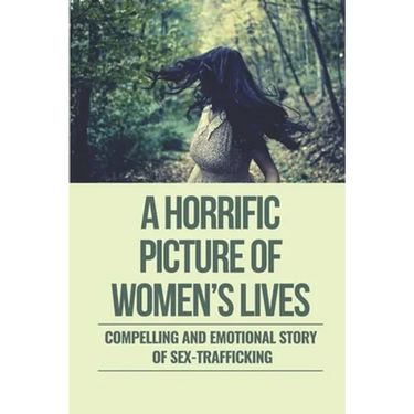 A Horrific Picture Of Women's Lives: Compelling And Emotional Story Of Sex-Trafficking: Sex Trafficking Statistics
