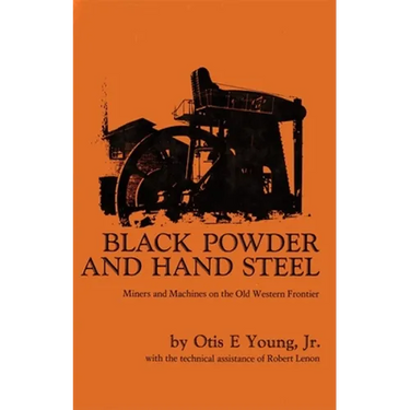 Black Powder and Hand Steel: Miners and Machines on the Old Western Frontier