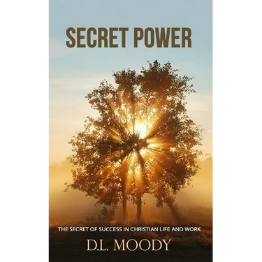 Secret Power: The Secret of Success in Christian Life and Work