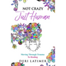 Not Crazy, Just Human: Moving Through Trauma To Healing