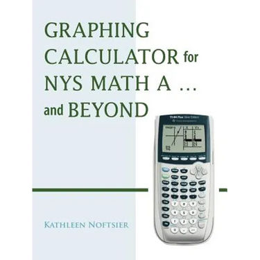 Graphing Calculator for Nys Math A... and Beyond