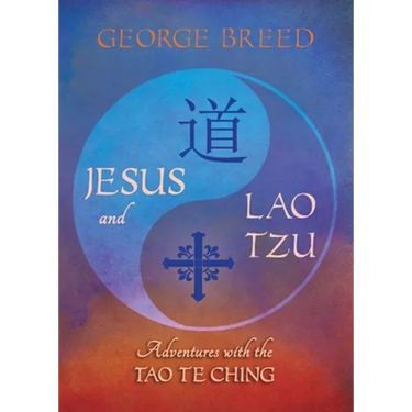 Jesus & Lao Tzu: Adventures with the Tao Te Ching: Adventures with the Tao Te Ching