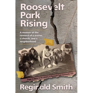 Roosevelt Park Rising: A memoir of the renewal of a pastor, a church, and a neighborhood
